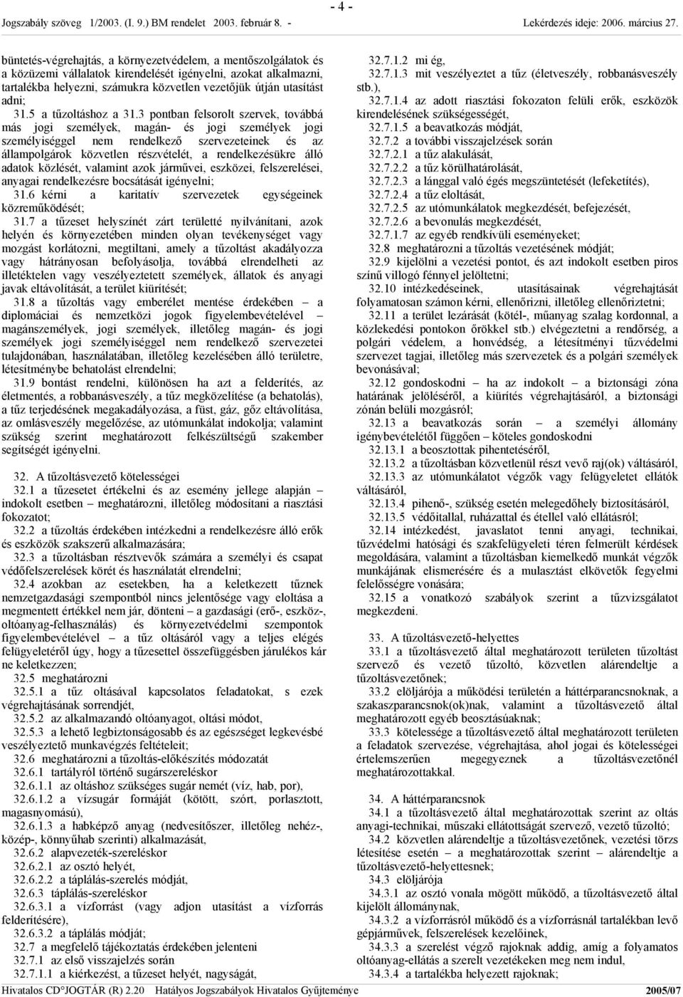 3 pontban felsorolt szervek, továbbá más jogi személyek, magán- és jogi személyek jogi személyiséggel nem rendelkező szervezeteinek és az állampolgárok közvetlen részvételét, a rendelkezésükre álló