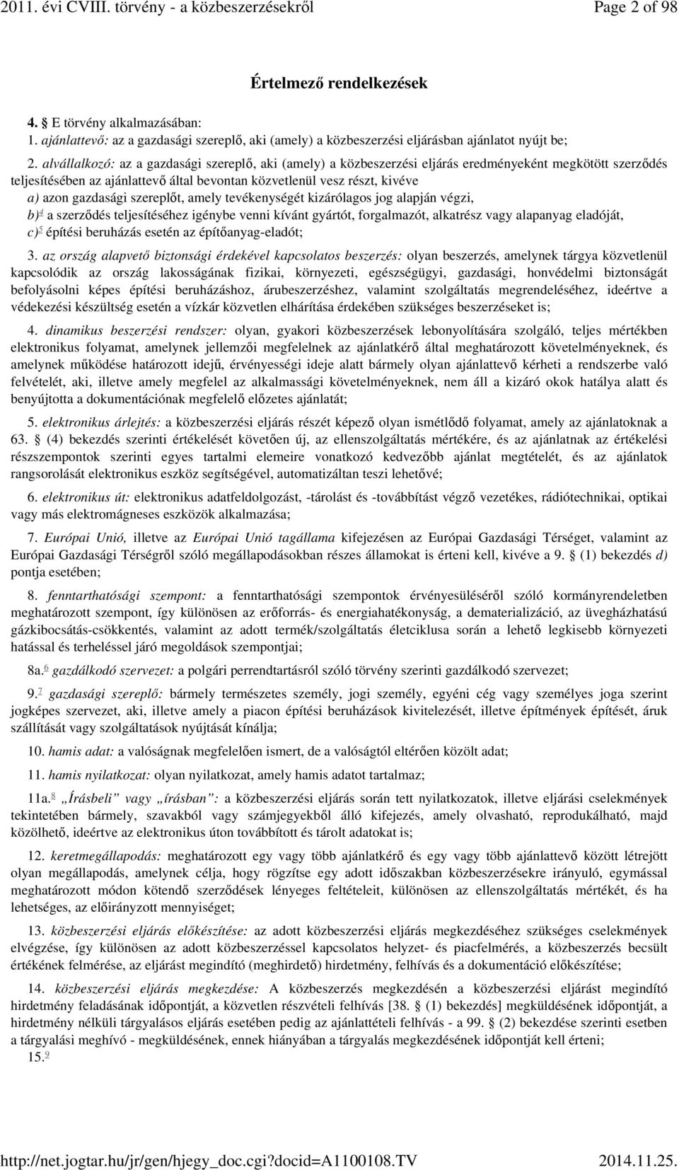 gazdasági szereplőt, amely tevékenységét kizárólagos jog alapján végzi, b) 4 a szerződés teljesítéséhez igénybe venni kívánt gyártót, forgalmazót, alkatrész vagy alapanyag eladóját, c) 5 építési