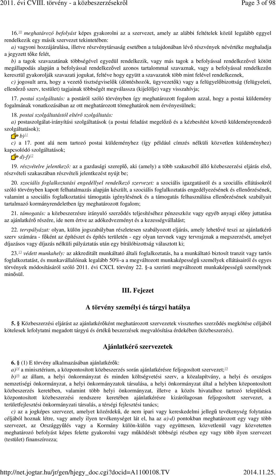 részvénytársaság esetében a tulajdonában lévő részvények névértéke meghaladja a jegyzett tőke felét, b) a tagok szavazatának többségével egyedül rendelkezik, vagy más tagok a befolyással