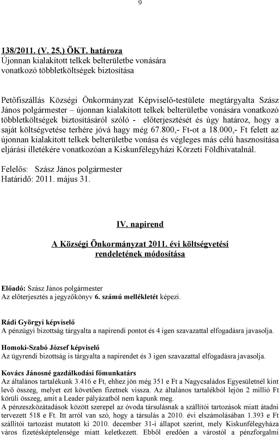 kialakított telkek belterületbe vonására vonatkozó többletköltségek biztosításáról szóló - előterjesztését és úgy határoz, hogy a saját költségvetése terhére jóvá hagy még 67.800,- Ft-ot a 18.