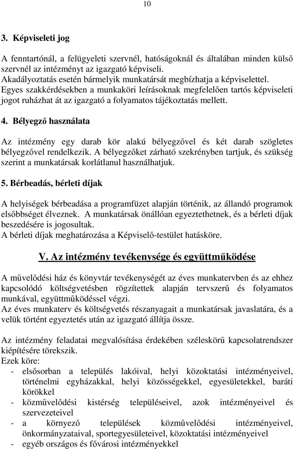 Egyes szakkérdésekben a munkaköri leírásoknak megfelelıen tartós képviseleti jogot ruházhat át az igazgató a folyamatos tájékoztatás mellett. 4.