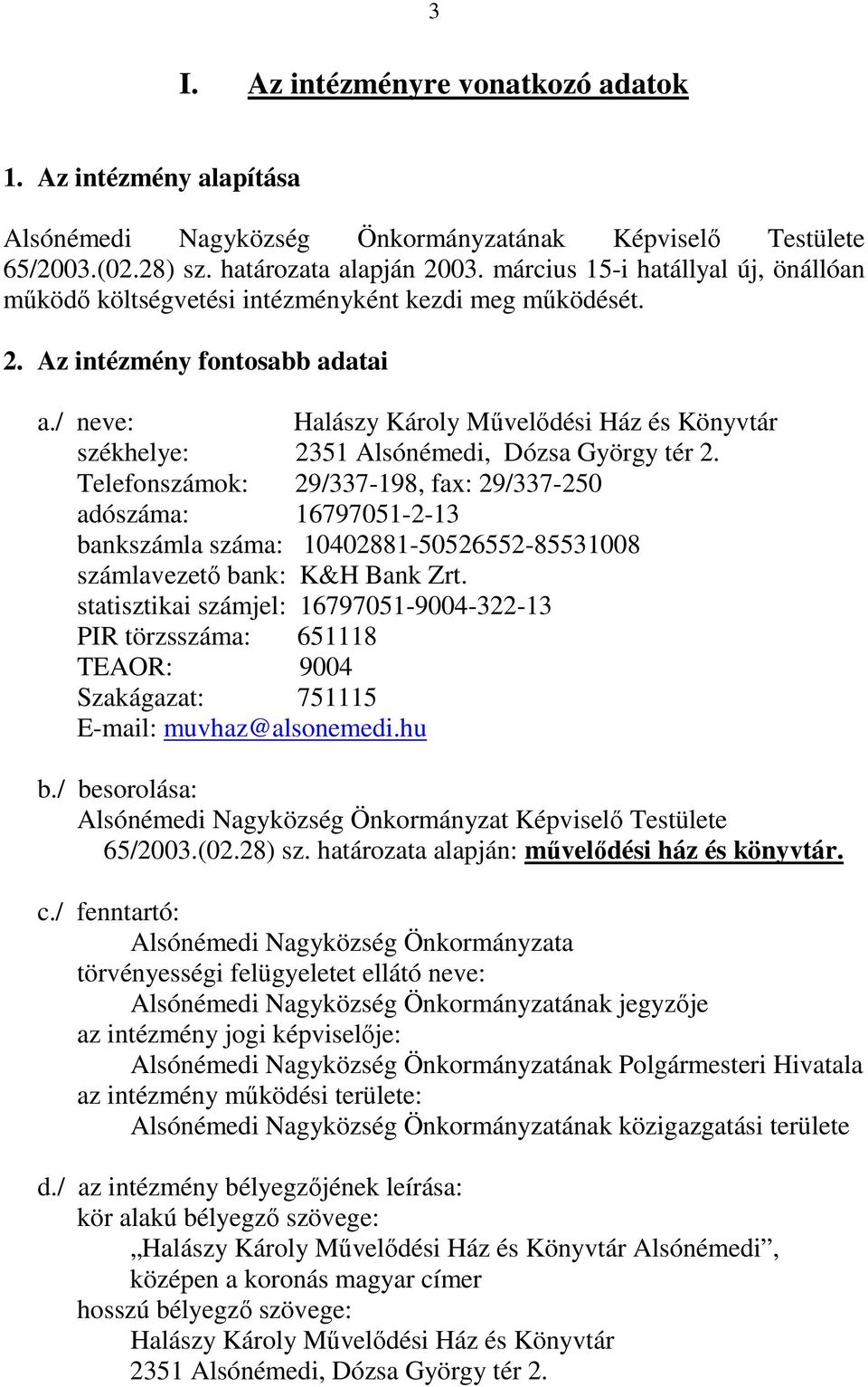 / neve: Halászy Károly Mővelıdési Ház és Könyvtár székhelye: 2351 Alsónémedi, Dózsa György tér 2.