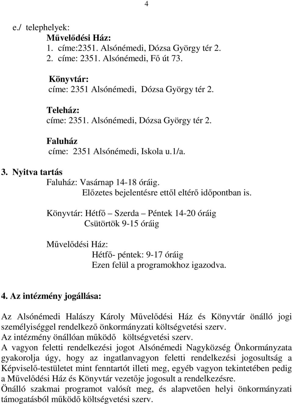 Könyvtár: Hétfı Szerda Péntek 14-20 óráig Csütörtök 9-15 óráig Mővelıdési Ház: Hétfı- péntek: 9-17 óráig Ezen felül a programokhoz igazodva. 4.