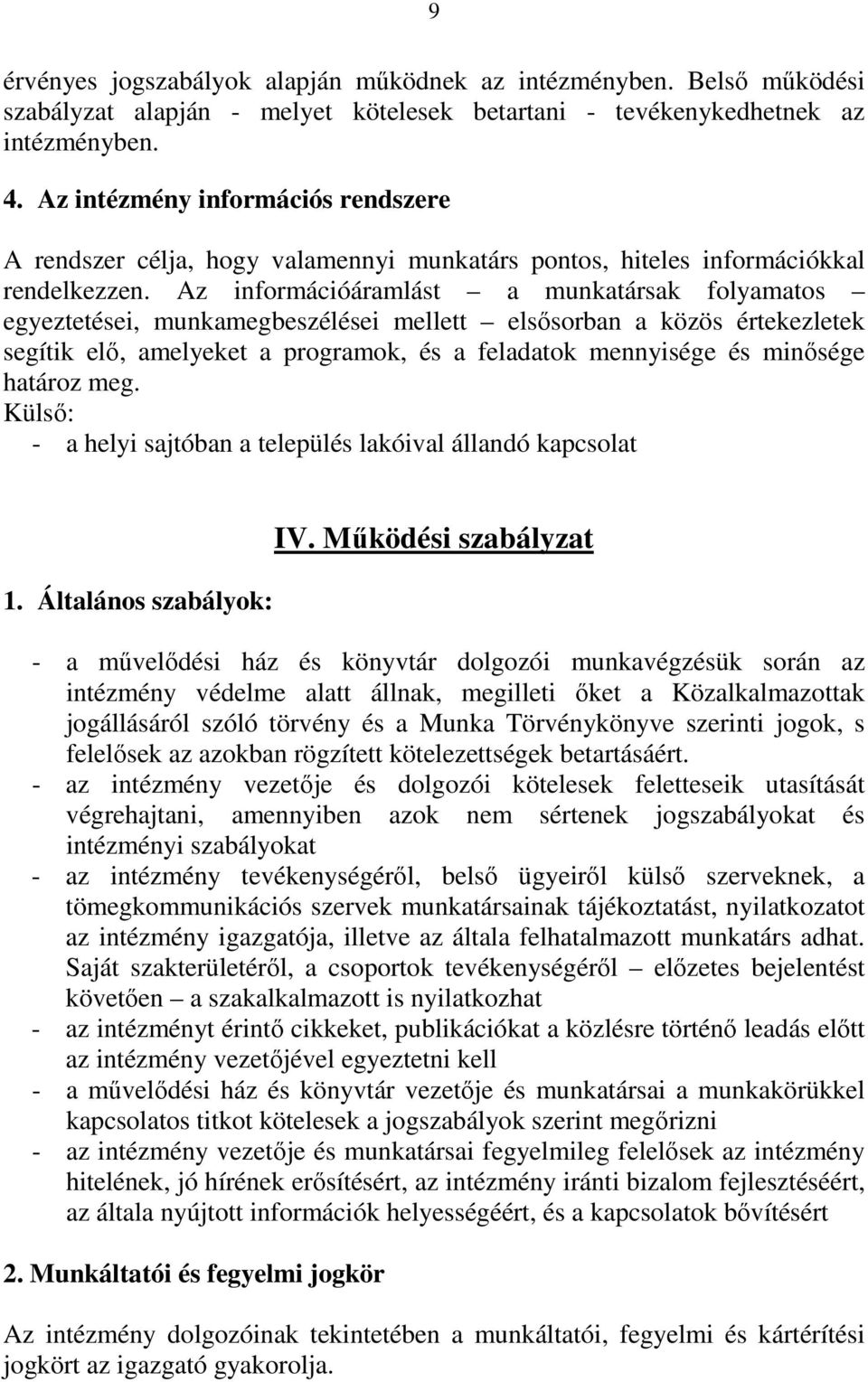 Az információáramlást a munkatársak folyamatos egyeztetései, munkamegbeszélései mellett elsısorban a közös értekezletek segítik elı, amelyeket a programok, és a feladatok mennyisége és minısége