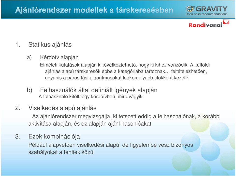 Felhasználók által definiált igények alapján A felhasználó kitölti egy kérdőívben, mire vágyik 2.