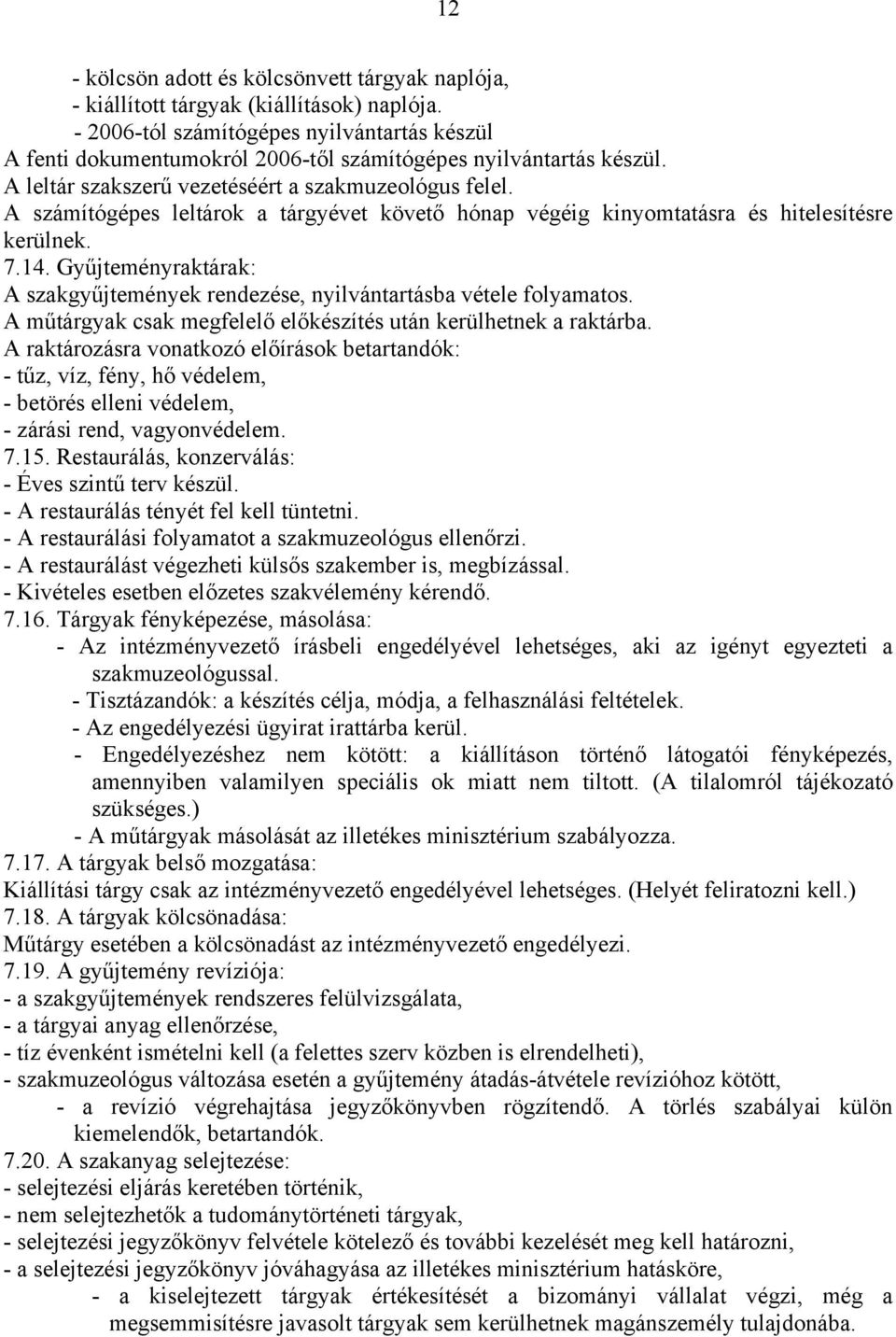 A számítógépes leltárok a tárgyévet követő hónap végéig kinyomtatásra és hitelesítésre kerülnek. 7.14. Gyűjteményraktárak: A szakgyűjtemények rendezése, nyilvántartásba vétele folyamatos.