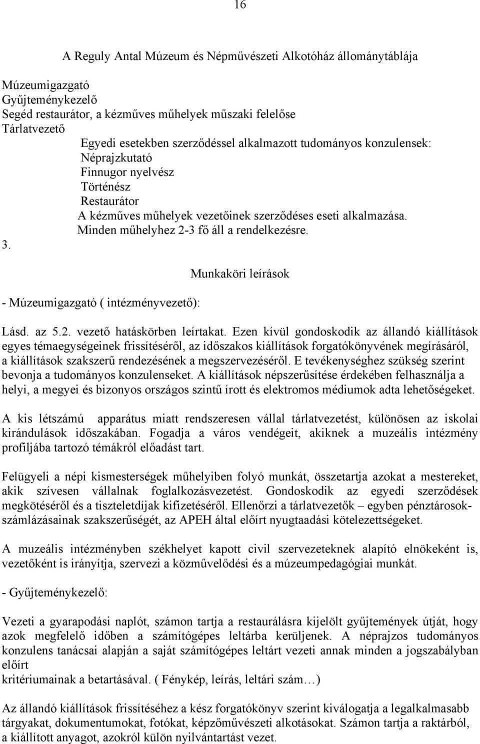 - Múzeumigazgató ( intézményvezető): Munkaköri leírások Lásd. az 5.2. vezető hatáskörben leírtakat.