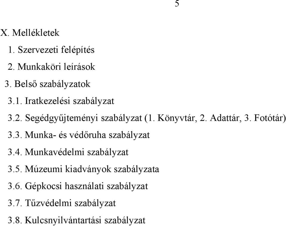 4. Munkavédelmi szabályzat 3.5. Múzeumi kiadványok szabályzata 3.6.