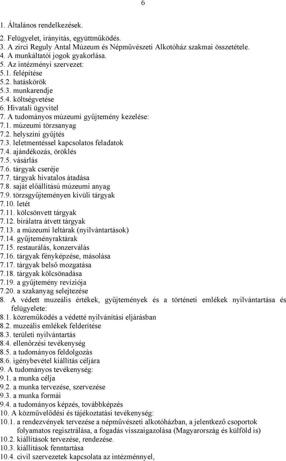 3. leletmentéssel kapcsolatos feladatok 7.4. ajándékozás, öröklés 7.5. vásárlás 7.6. tárgyak cseréje 7.7. tárgyak hivatalos átadása 7.8. saját előállítású múzeumi anyag 7.9.