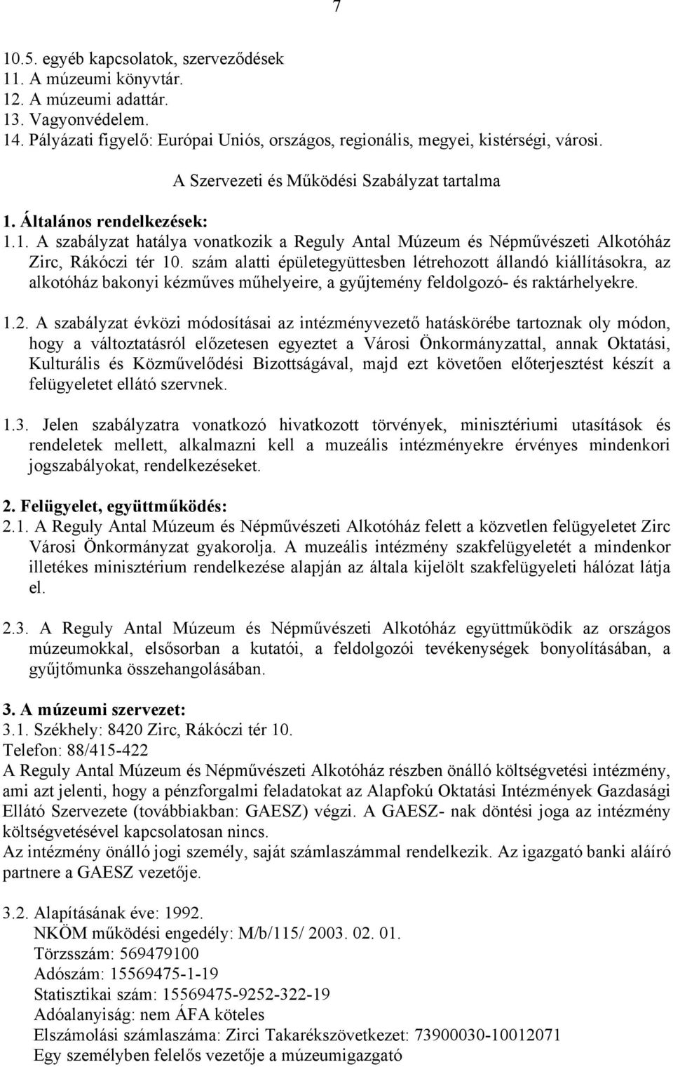 szám alatti épületegyüttesben létrehozott állandó kiállításokra, az alkotóház bakonyi kézműves műhelyeire, a gyűjtemény feldolgozó- és raktárhelyekre. 1.2.