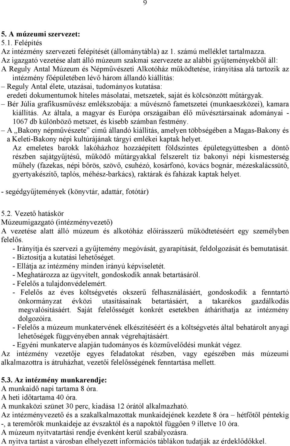 lévő három állandó kiállítás: Reguly Antal élete, utazásai, tudományos kutatása: eredeti dokumentumok hiteles másolatai, metszetek, saját és kölcsönzött műtárgyak.