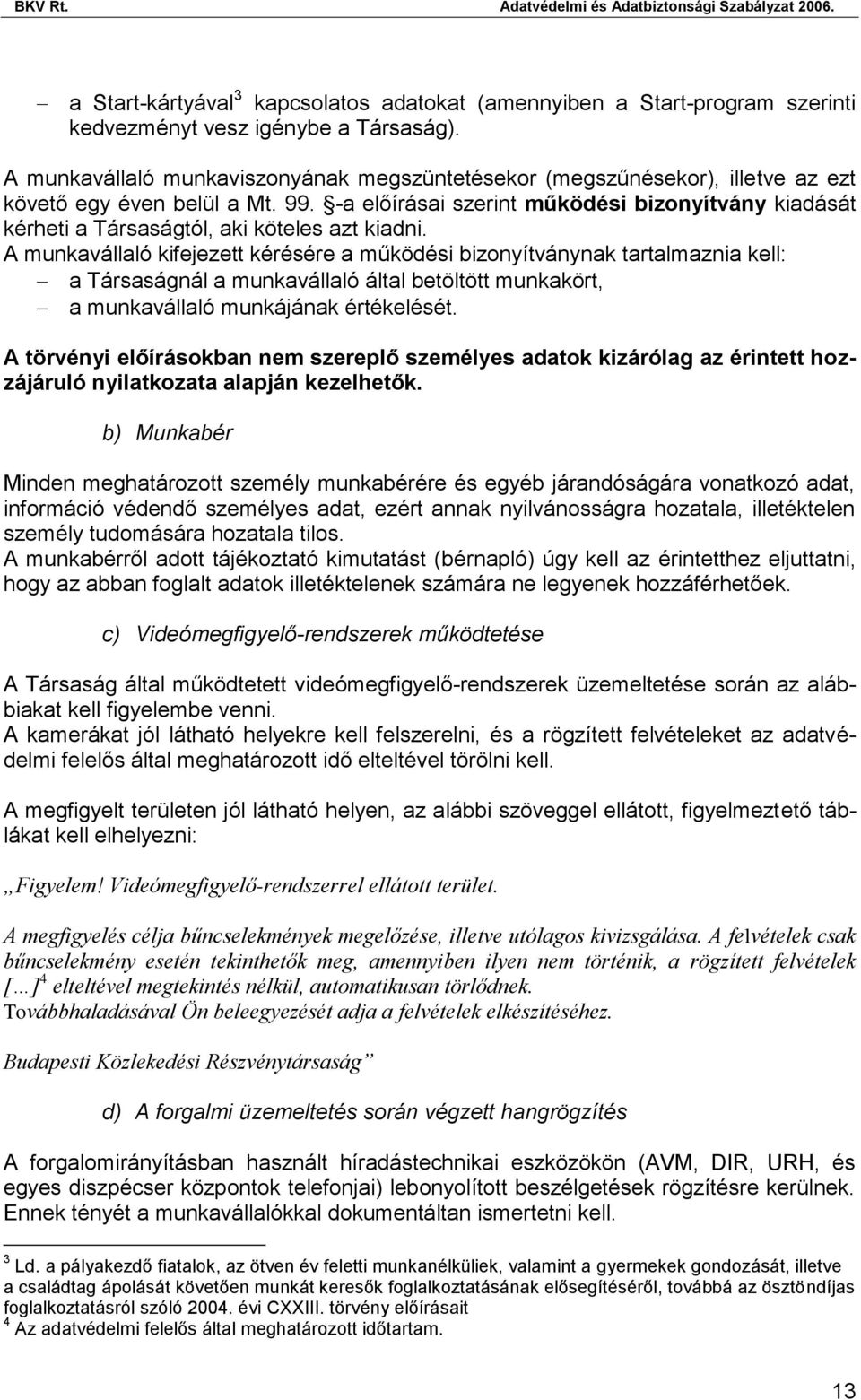 -a előírásai szerint működési bizonyítvány kiadását kérheti a Társaságtól, aki köteles azt kiadni.