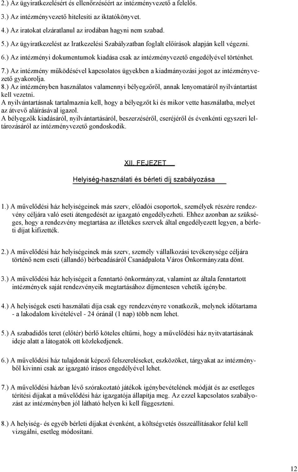 ) Az intézmény működésével kapcsolatos ügyekben a kiadmányozási jogot az intézményvezető gyakorolja. 8.