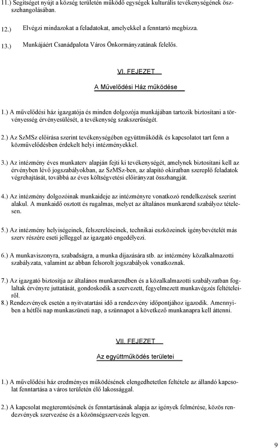 ) A művelődési ház igazgatója és minden dolgozója munkájában tartozik biztosítani a törvényesség érvényesülését, a tevékenység szakszerűségét. 2.