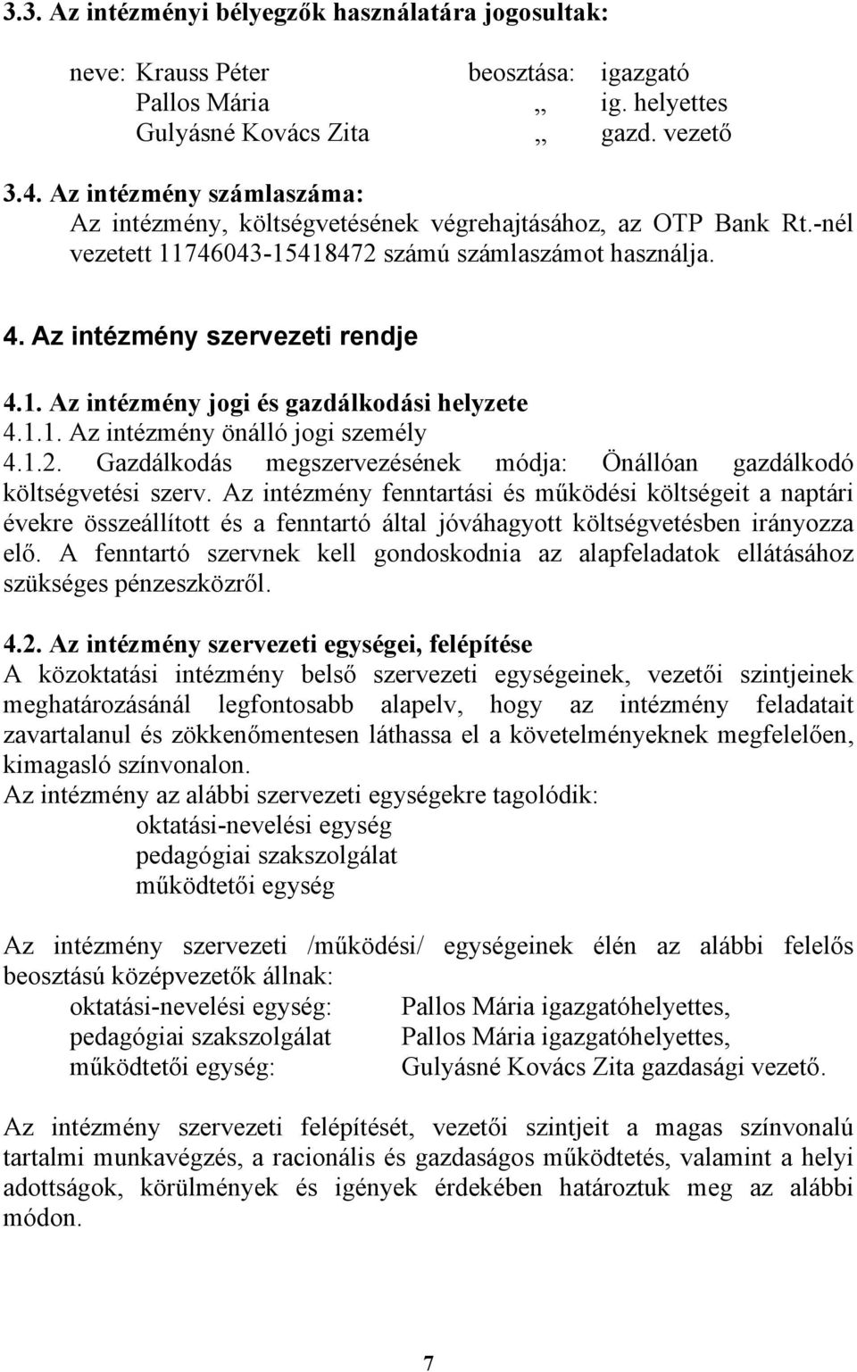 1.1. Az intézmény önálló jogi személy 4.1.2. Gazdálkodás megszervezésének módja: Önállóan gazdálkodó költségvetési szerv.