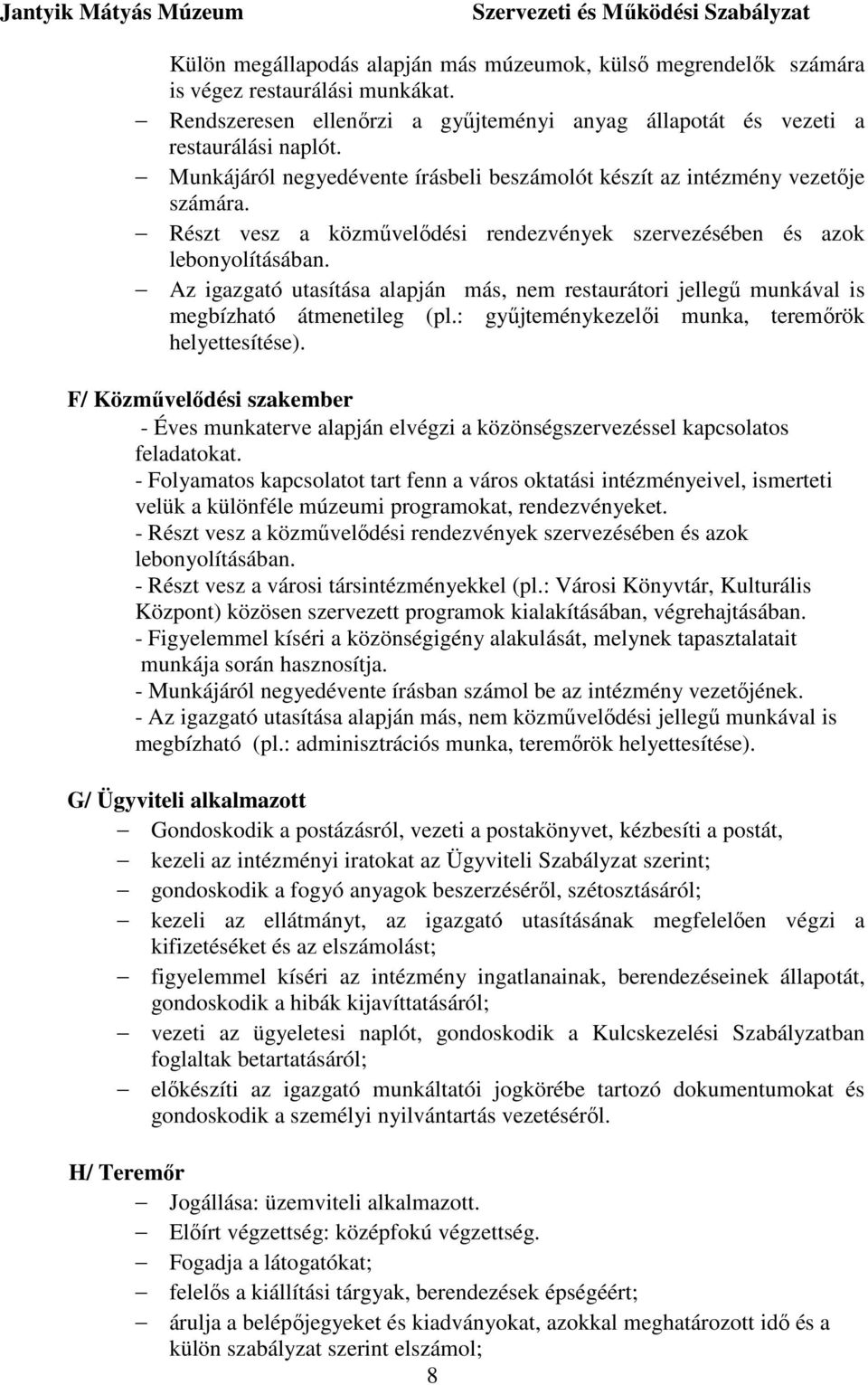 Az igazgató utasítása alapján más, nem restaurátori jellegű munkával is megbízható átmenetileg (pl.: gyűjteménykezelői munka, teremőrök helyettesítése).