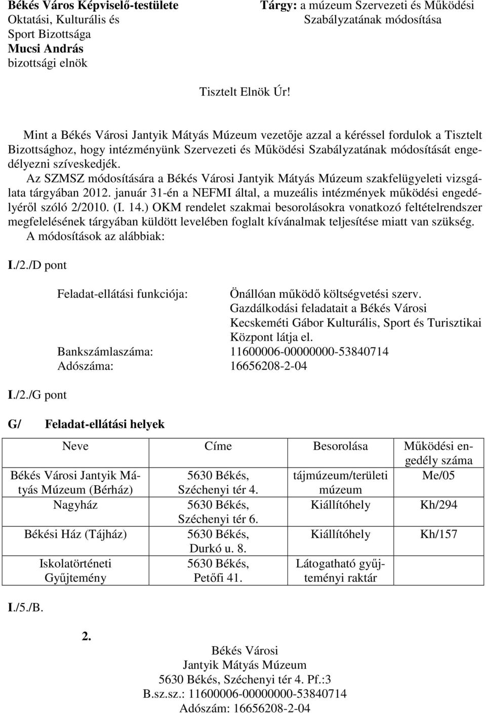 Az SZMSZ módosítására a Békés Városi Jantyik Mátyás Múzeum szakfelügyeleti vizsgálata tárgyában 2012. január 31-én a NEFMI által, a muzeális intézmények működési engedélyéről szóló 2/2010. (I. 14.