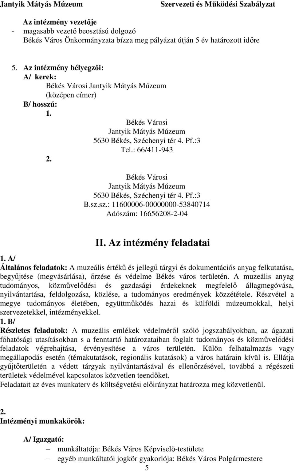 Békés Városi Jantyik Mátyás Múzeum 5630 Békés, Széchenyi tér 4. Pf.:3 B.sz.sz.: 11600006-00000000-53840714 Adószám: 16656208-2-04 II. Az intézmény feladatai 1.