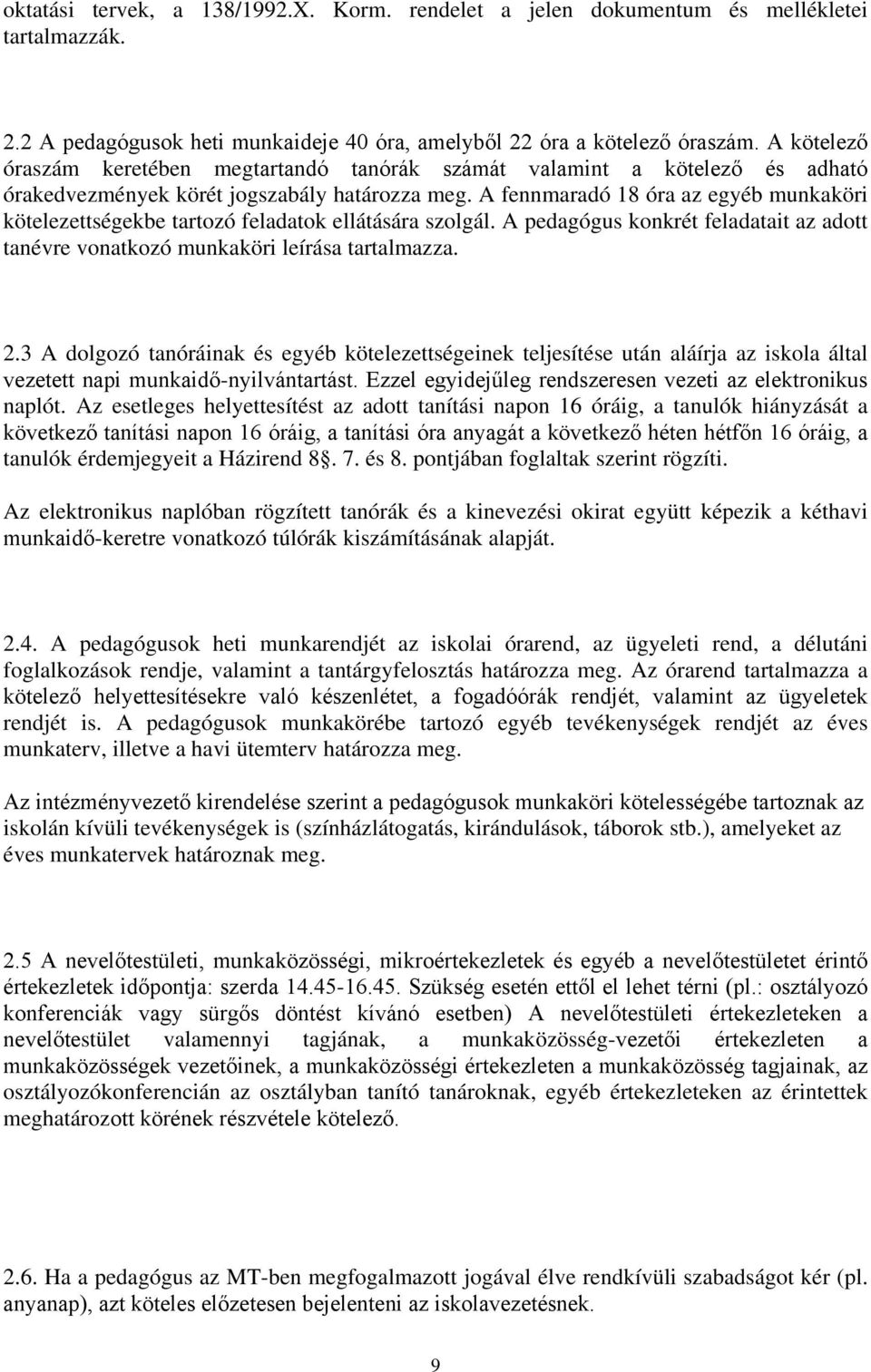 A fennmaradó 18 óra az egyéb munkaköri kötelezettségekbe tartozó feladatok ellátására szolgál. A pedagógus konkrét feladatait az adott tanévre vonatkozó munkaköri leírása tartalmazza. 2.