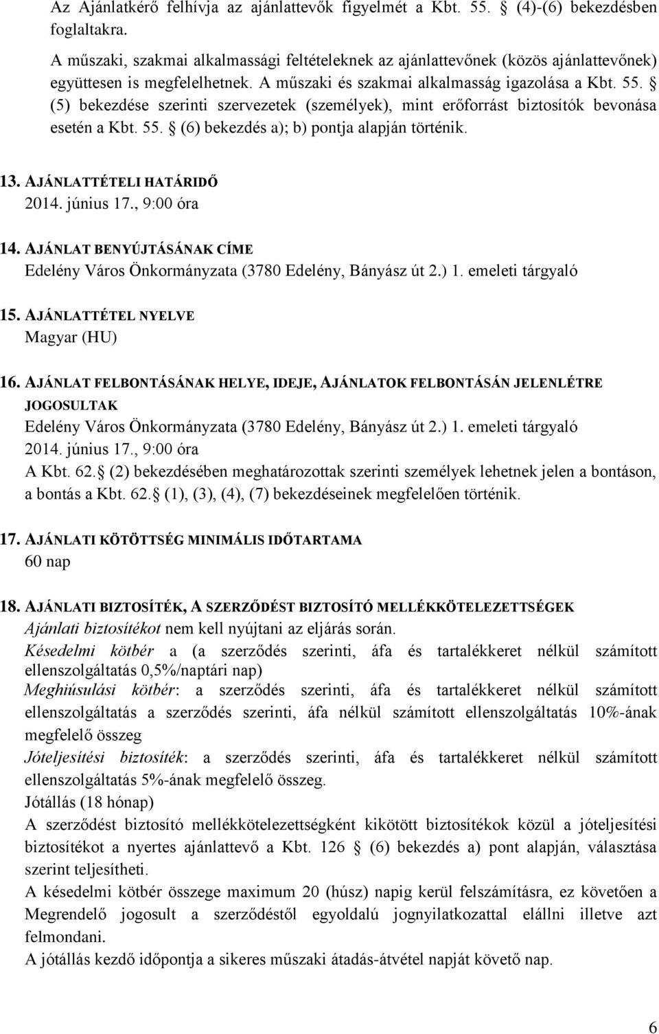 (5) bekezdése szerinti szervezetek (személyek), mint erőforrást biztosítók bevonása esetén a Kbt. 55. (6) bekezdés a); b) pontja alapján történik. 13. AJÁNLATTÉTELI HATÁRIDŐ 2014. június 17.