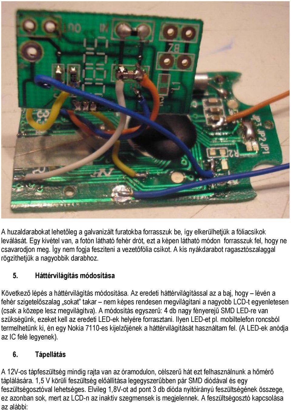 A kis nyákdarabot ragasztószalaggal rögzíthetjük a nagyobbik darabhoz. 5. Háttérvilágítás módosítása Következő lépés a háttérvilágítás módosítása.