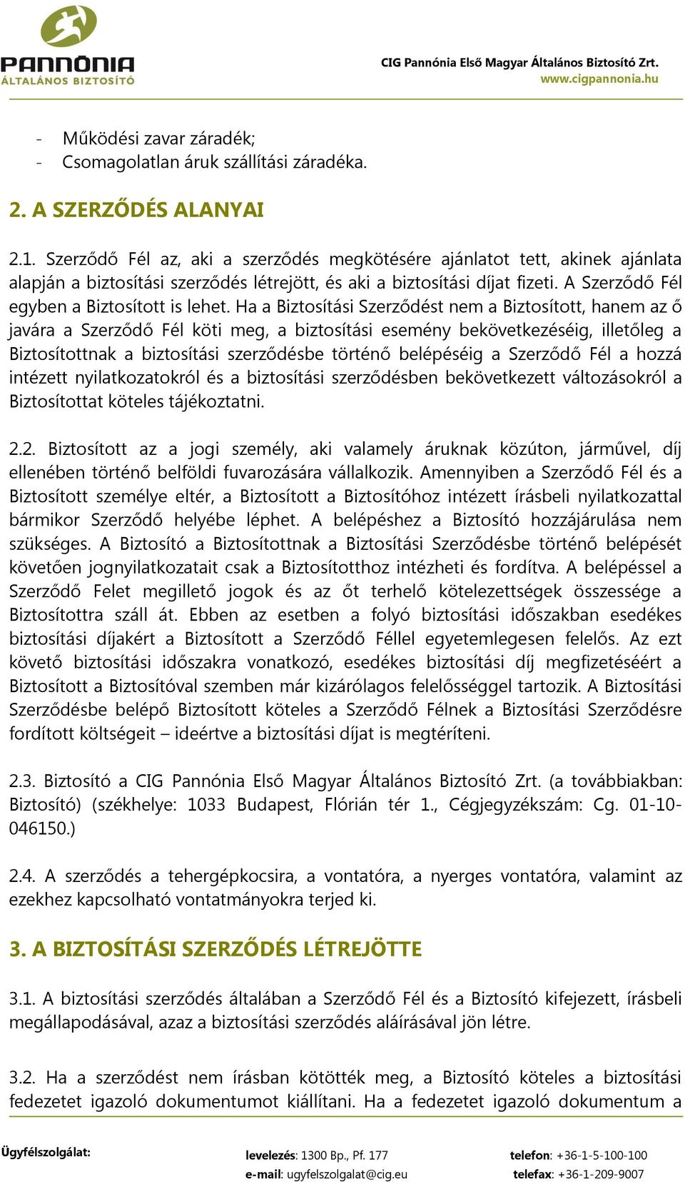 Ha a Biztosítási Szerződést nem a Biztosított, hanem az ő javára a Szerződő Fél köti meg, a biztosítási esemény bekövetkezéséig, illetőleg a Biztosítottnak a biztosítási szerződésbe történő