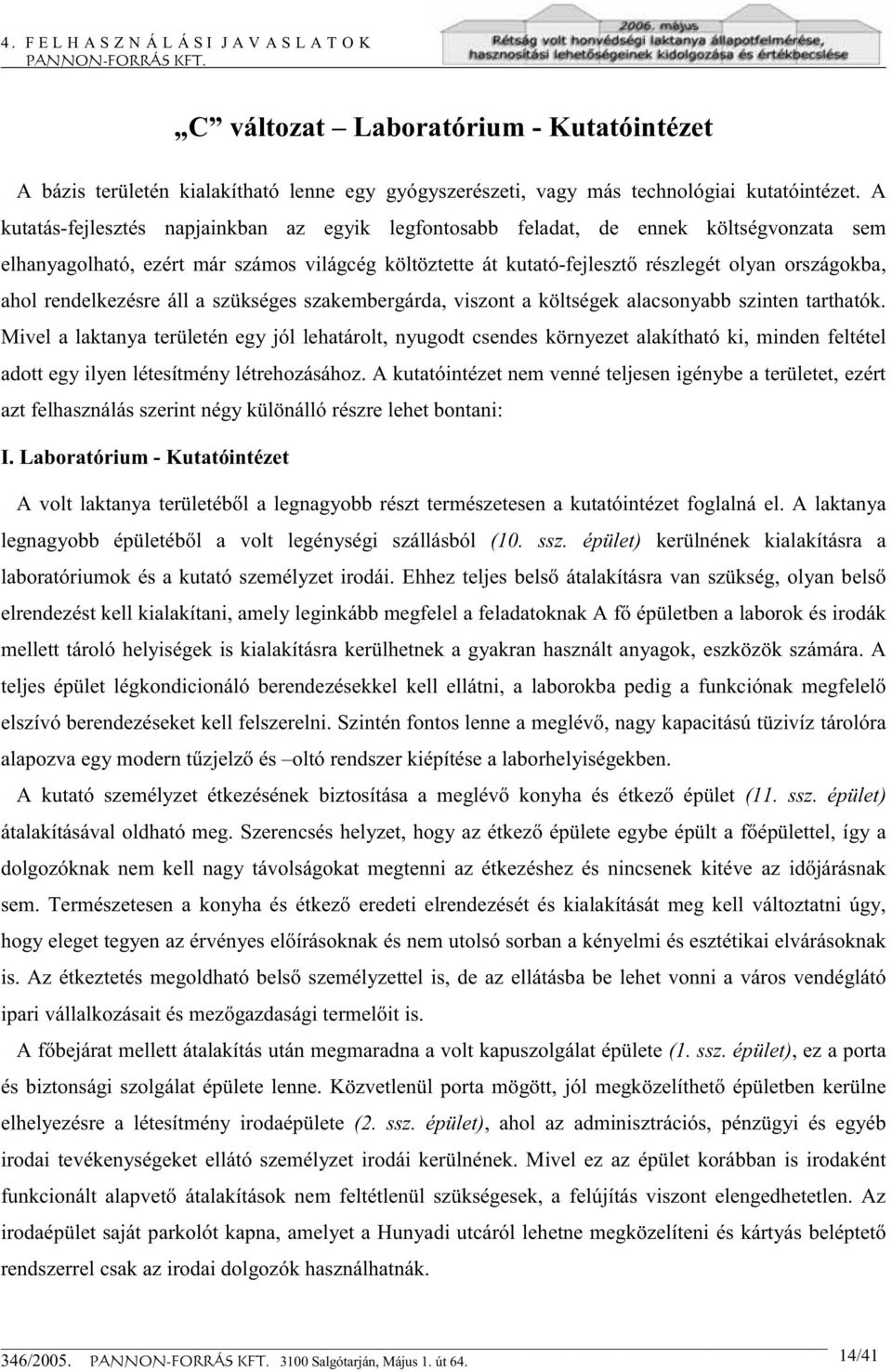 rendelkezésre áll a szükséges szakembergárda, viszont a költségek alacsonyabb szinten tarthatók.