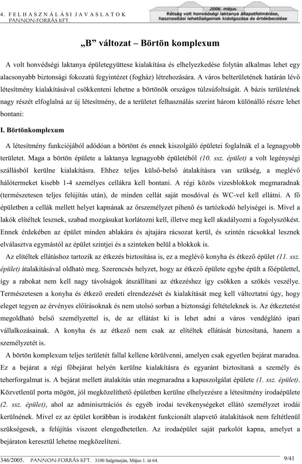 A bázis területének nagy részét elfoglalná az új létesítmény, de a területet felhasználás szerint három különálló részre lehet bontani: I.