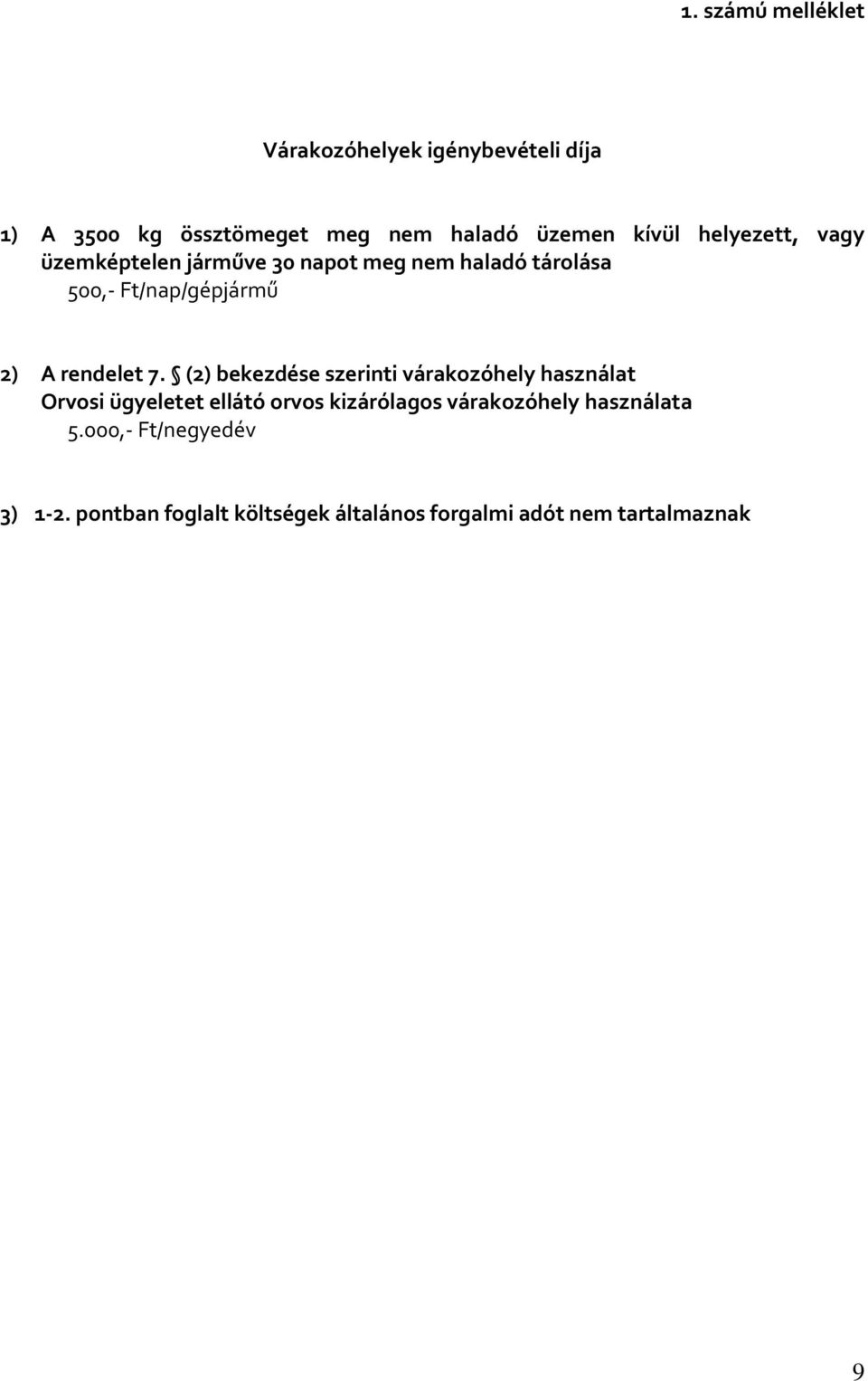 7. (2) bekezdése szerinti várakozóhely használat Orvosi ügyeletet ellátó orvos kizárólagos várakozóhely