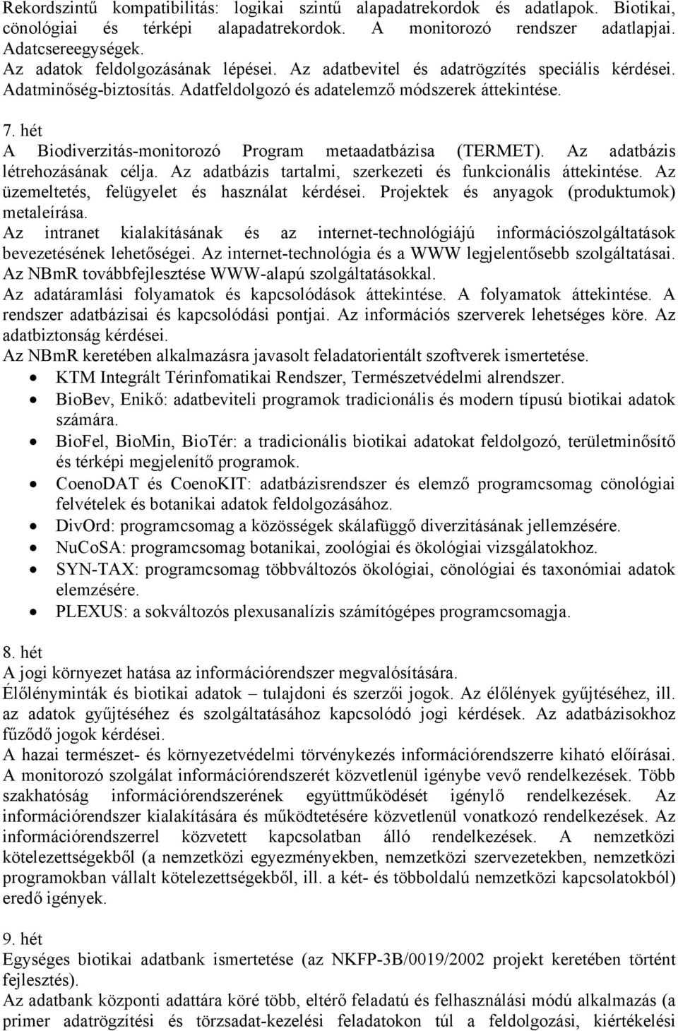 hét A Biodiverzitás-monitorozó Program metaadatbázisa (TERMET). Az adatbázis létrehozásának célja. Az adatbázis tartalmi, szerkezeti és funkcionális áttekintése.