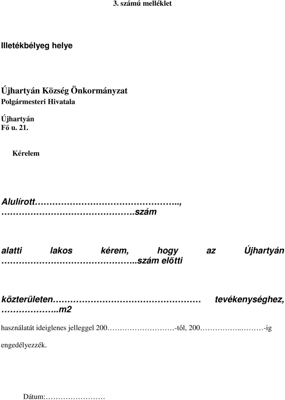 szám alatti lakos kérem, hogy az Újhartyán..szám előtti közterületen.