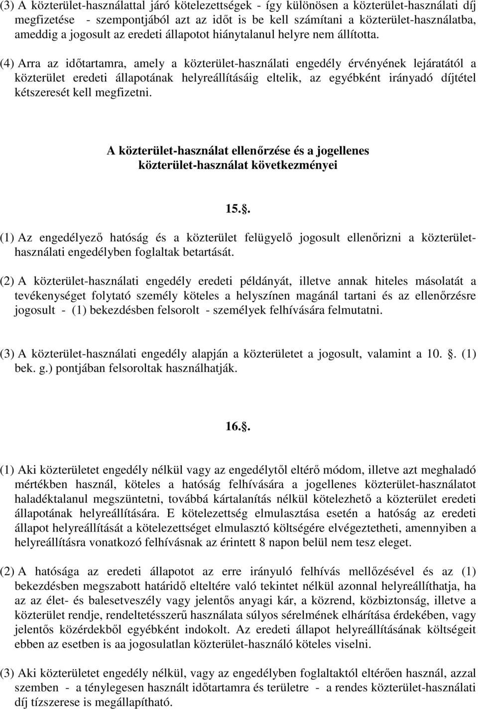 (4) Arra az időtartamra, amely a közterület-használati engedély érvényének lejáratától a közterület eredeti állapotának helyreállításáig eltelik, az egyébként irányadó díjtétel kétszeresét kell