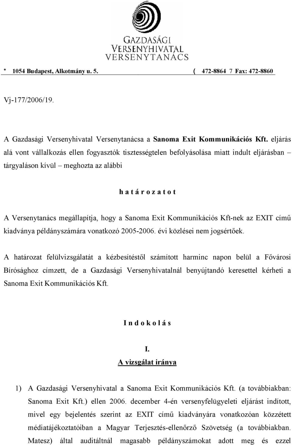 Sanoma Exit Kommunikációs Kft-nek az EXIT című kiadványa példányszámára vonatkozó 2005-2006. évi közlései nem jogsértőek.