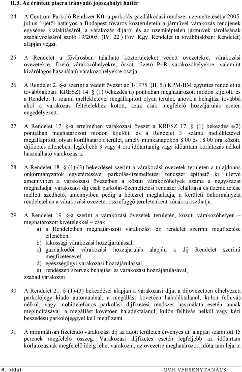 19/2005. (IV. 22.) Főv. Kgy. Rendelet (a továbbiakban: Rendelet) alapján végzi. 25.