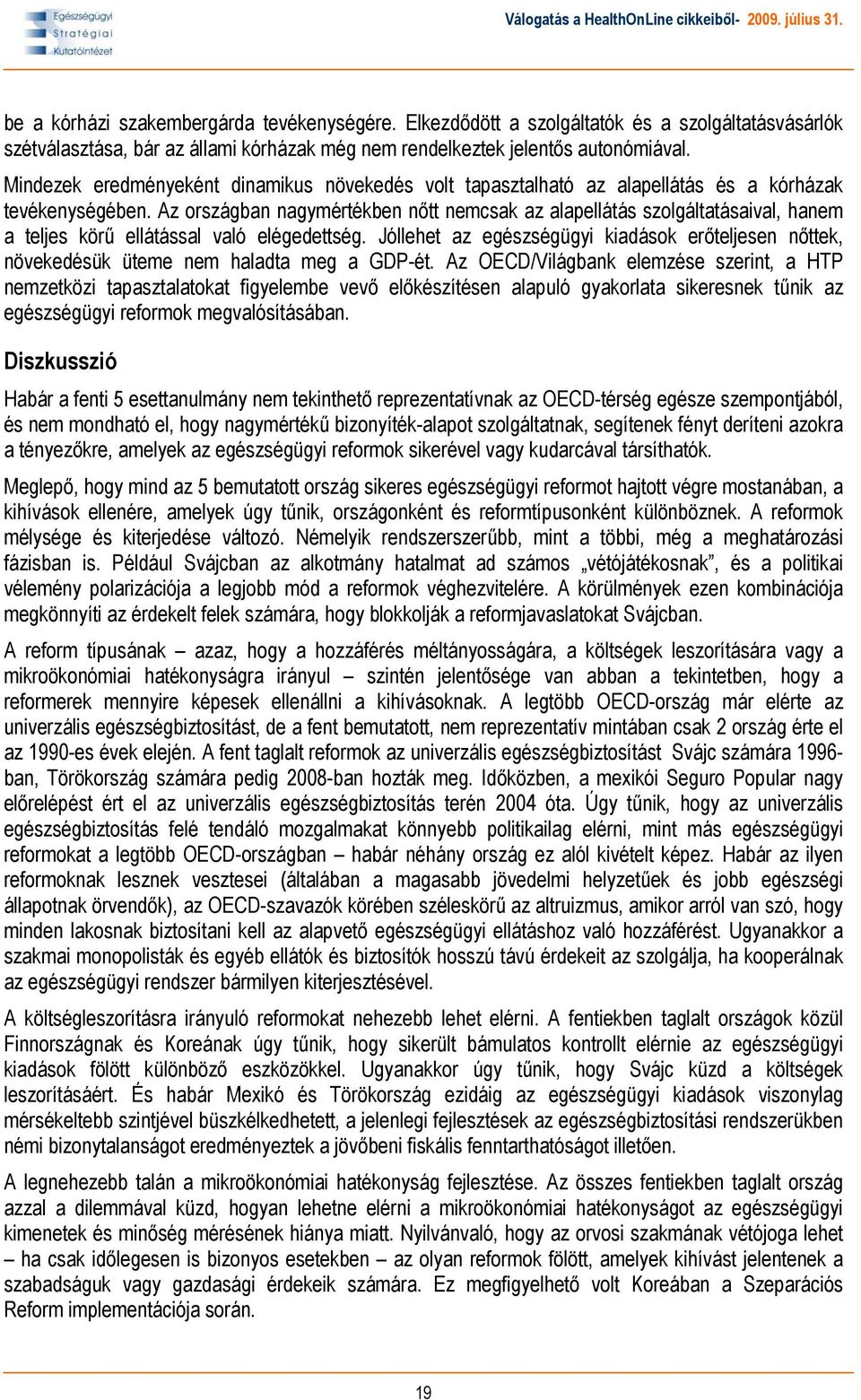 Az országban nagymértékben nőtt nemcsak az alapellátás szolgáltatásaival, hanem a teljes körű ellátással való elégedettség.