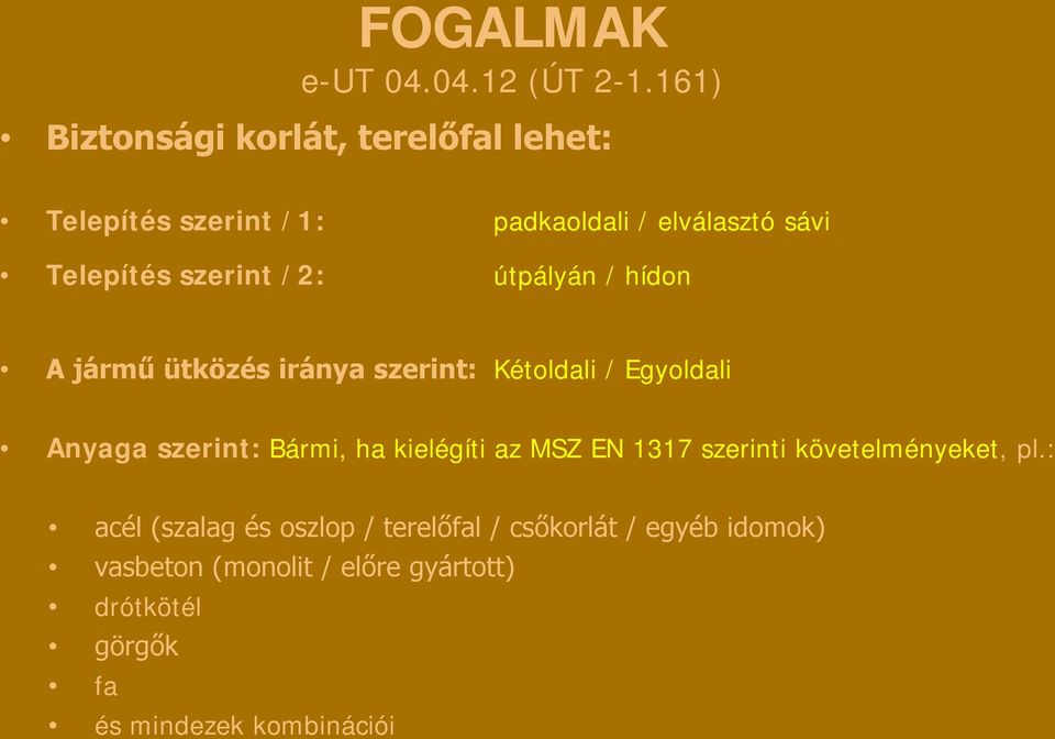 /2: útpályán / hídon A jármű ütközés iránya szerint: Kétoldali / Egyoldali Anyaga szerint: Bármi, ha kielégíti