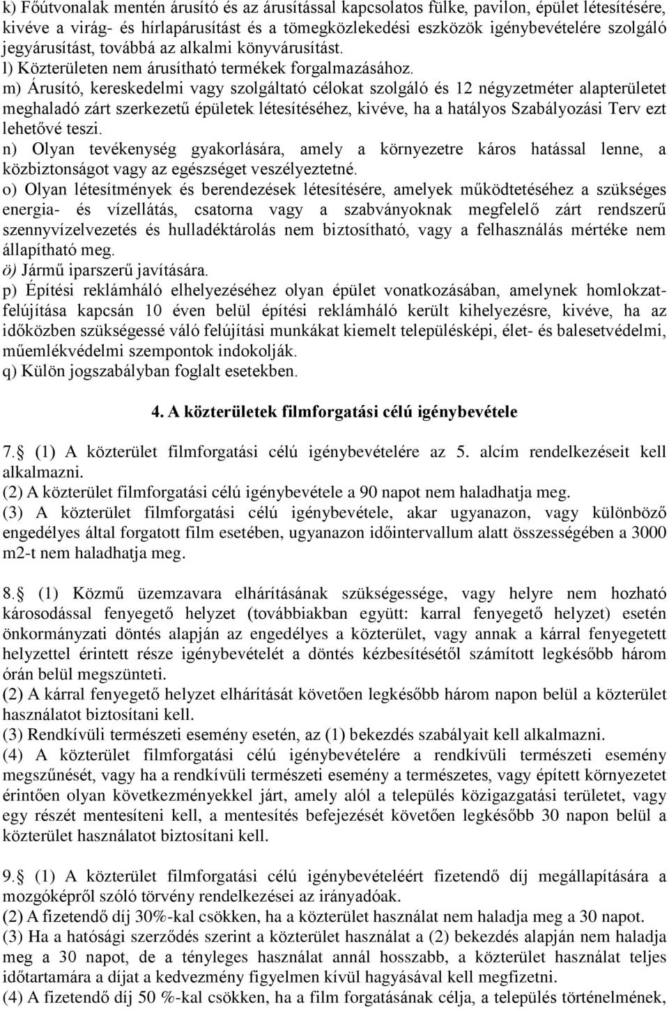 m) Árusító, kereskedelmi vagy szolgáltató célokat szolgáló és 12 négyzetméter alapterületet meghaladó zárt szerkezetű épületek létesítéséhez, kivéve, ha a hatályos Szabályozási Terv ezt lehetővé