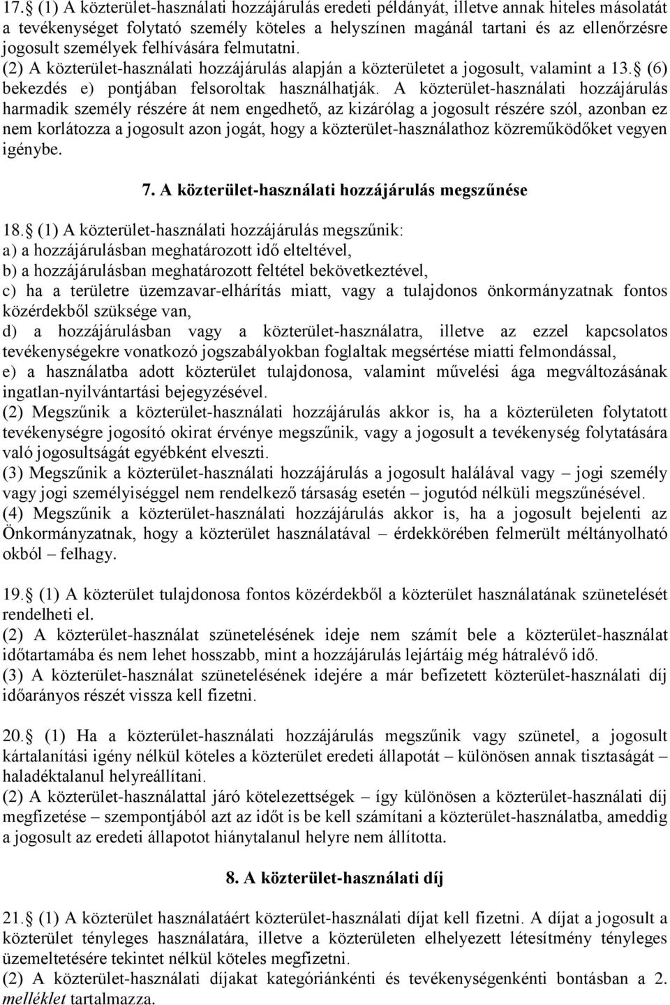 A közterület-használati hozzájárulás harmadik személy részére át nem engedhető, az kizárólag a jogosult részére szól, azonban ez nem korlátozza a jogosult azon jogát, hogy a közterület-használathoz