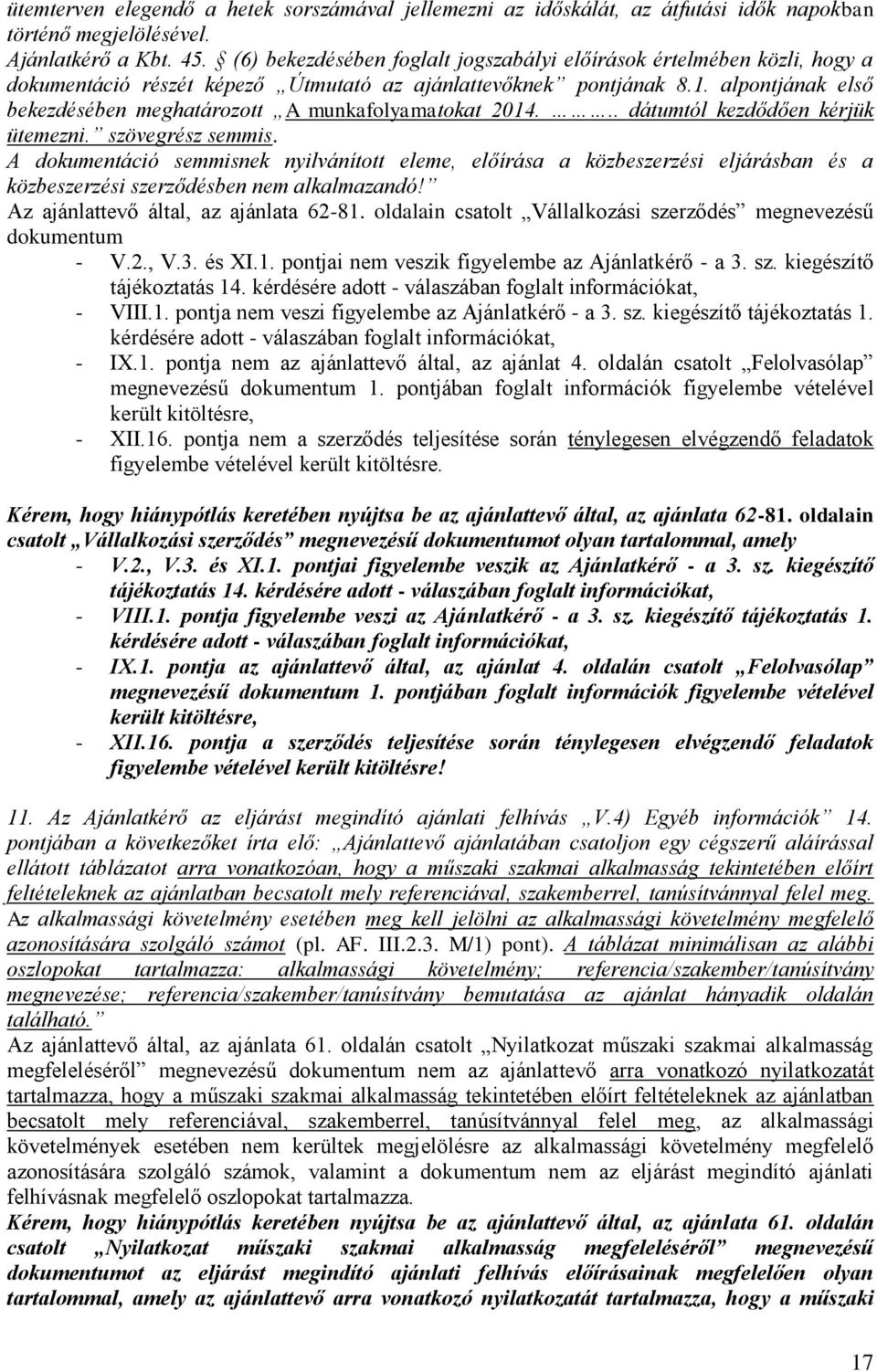 alpontjának első bekezdésében meghatározott A munkafolyamatokat 2014... dátumtól kezdődően kérjük ütemezni. szövegrész semmis.