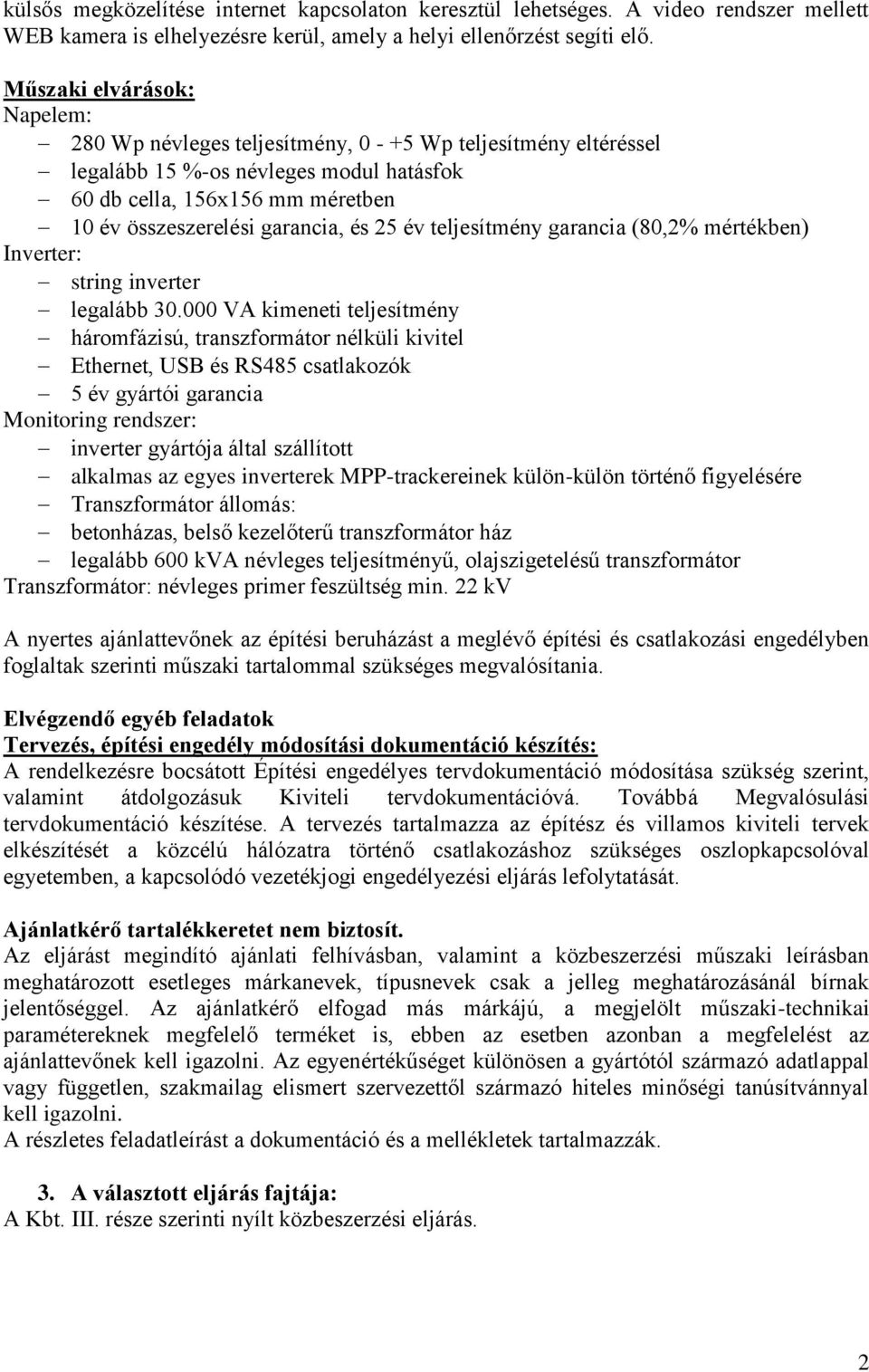 25 év teljesítmény garancia (80,2% mértékben) Inverter: string inverter legalább 30.