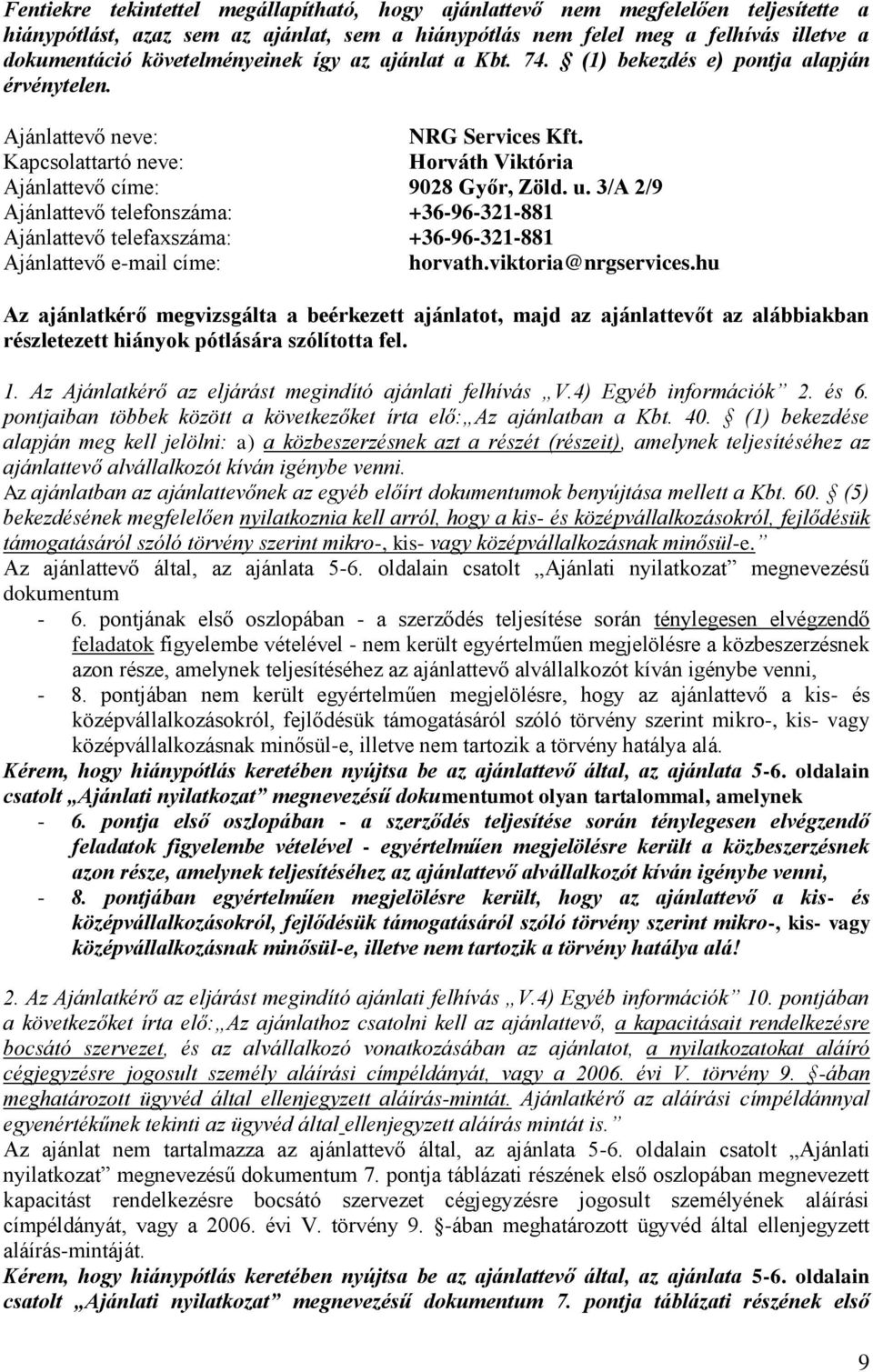 3/A 2/9 Ajánlattevő telefonszáma: +36-96-321-881 Ajánlattevő telefaxszáma: +36-96-321-881 Ajánlattevő e-mail címe: horvath.viktoria@nrgservices.