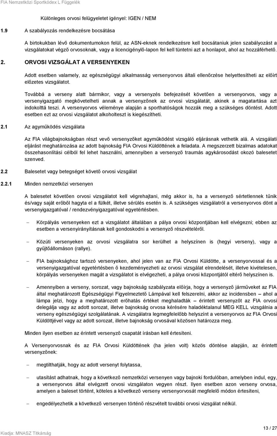 licencigénylő-lapon fel kell tüntetni azt a honlapot, ahol az hozzáférhető. 2.