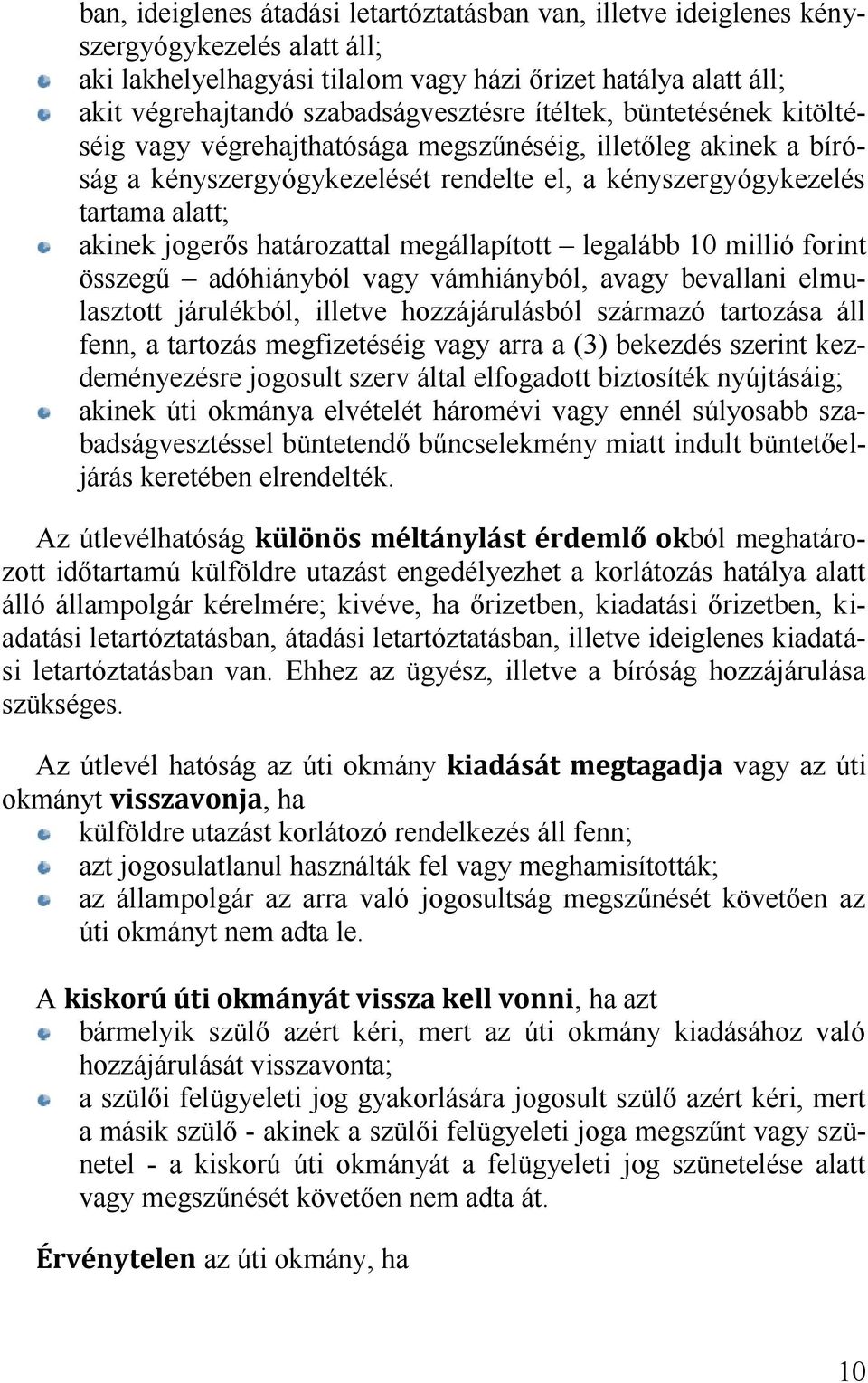 határozattal megállapított legalább 10 millió forint összegű adóhiányból vagy vámhiányból, avagy bevallani elmulasztott járulékból, illetve hozzájárulásból származó tartozása áll fenn, a tartozás