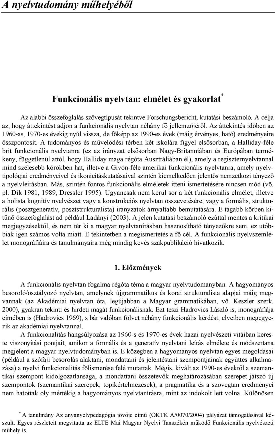 Az áttekintés id#ben az 1960-as, 1970-es évekig nyúl vissza, de f#képp az 1990-es évek (máig érvényes, ható) eredményeire összpontosít.