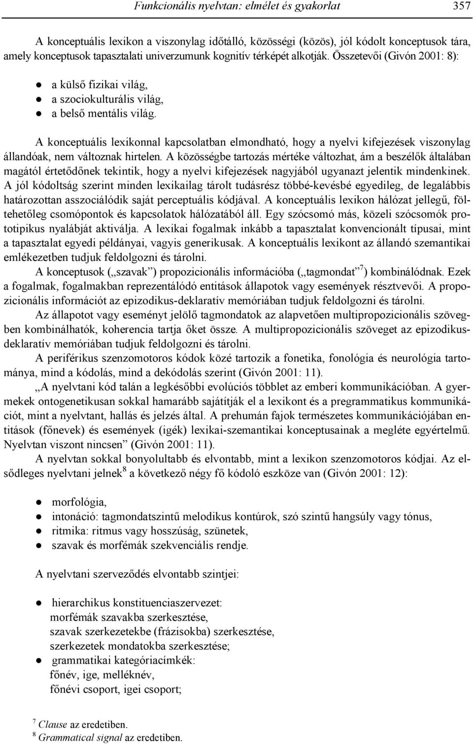 A konceptuális lexikonnal kapcsolatban elmondható, hogy a nyelvi kifejezések viszonylag állandóak, nem változnak hirtelen.