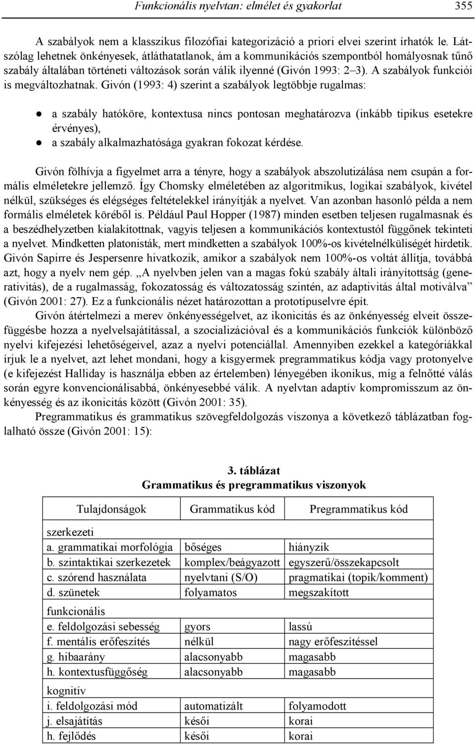 A szabályok funkciói is megváltozhatnak.