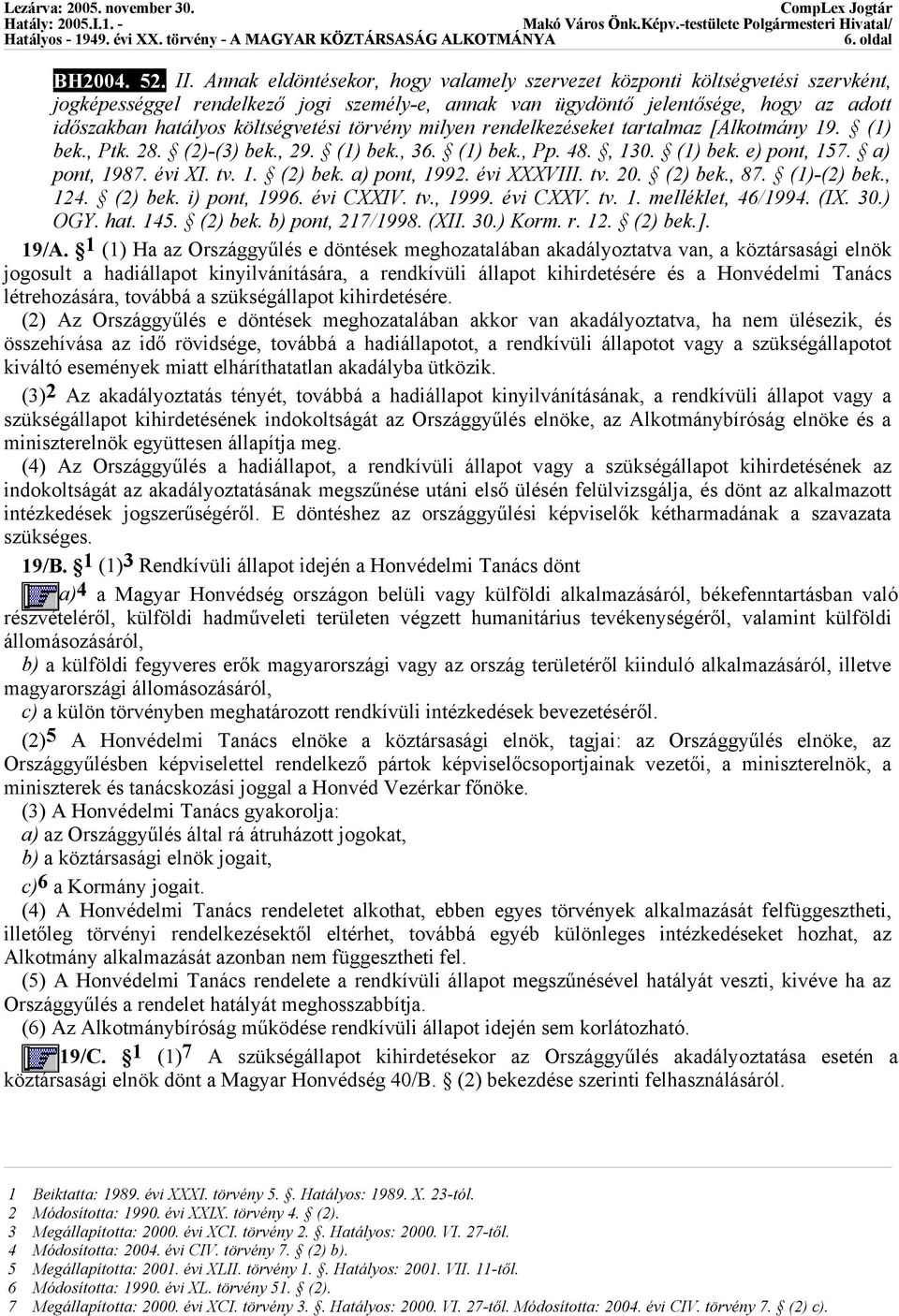 törvény milyen rendelkezéseket tartalmaz [Alkotmány 19. (1) bek., Ptk. 28. (2)-(3) bek., 29. (1) bek., 36. (1) bek., Pp. 48., 130. (1) bek. e) pont, 157. a) pont, 1987. évi XI. tv. 1. (2) bek.