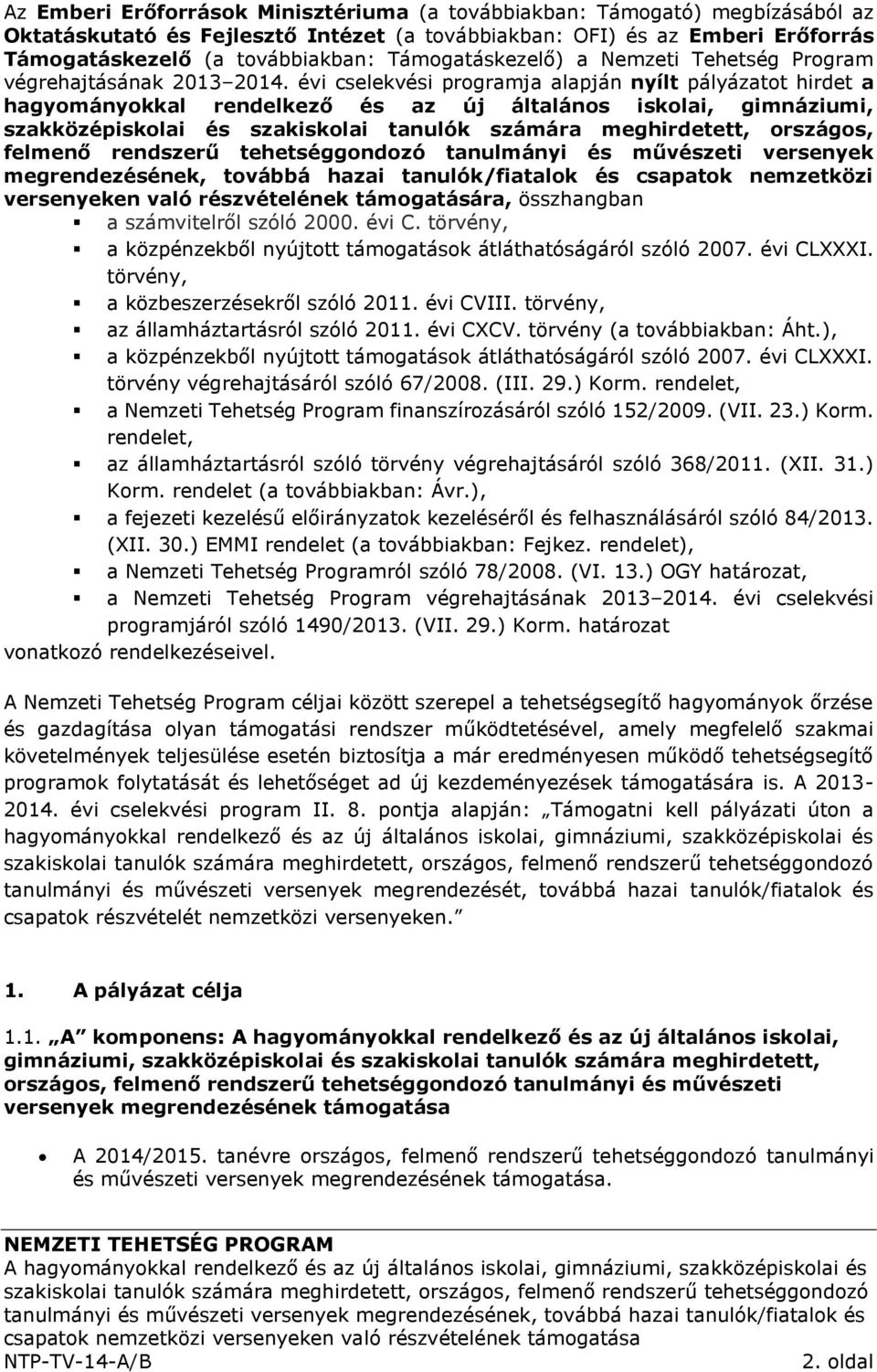 évi cselekvési programja alapján nyílt pályázatot hirdet a hagyományokkal rendelkező és az új általános iskolai, gimnáziumi, szakközépiskolai és szakiskolai tanulók számára meghirdetett, országos,