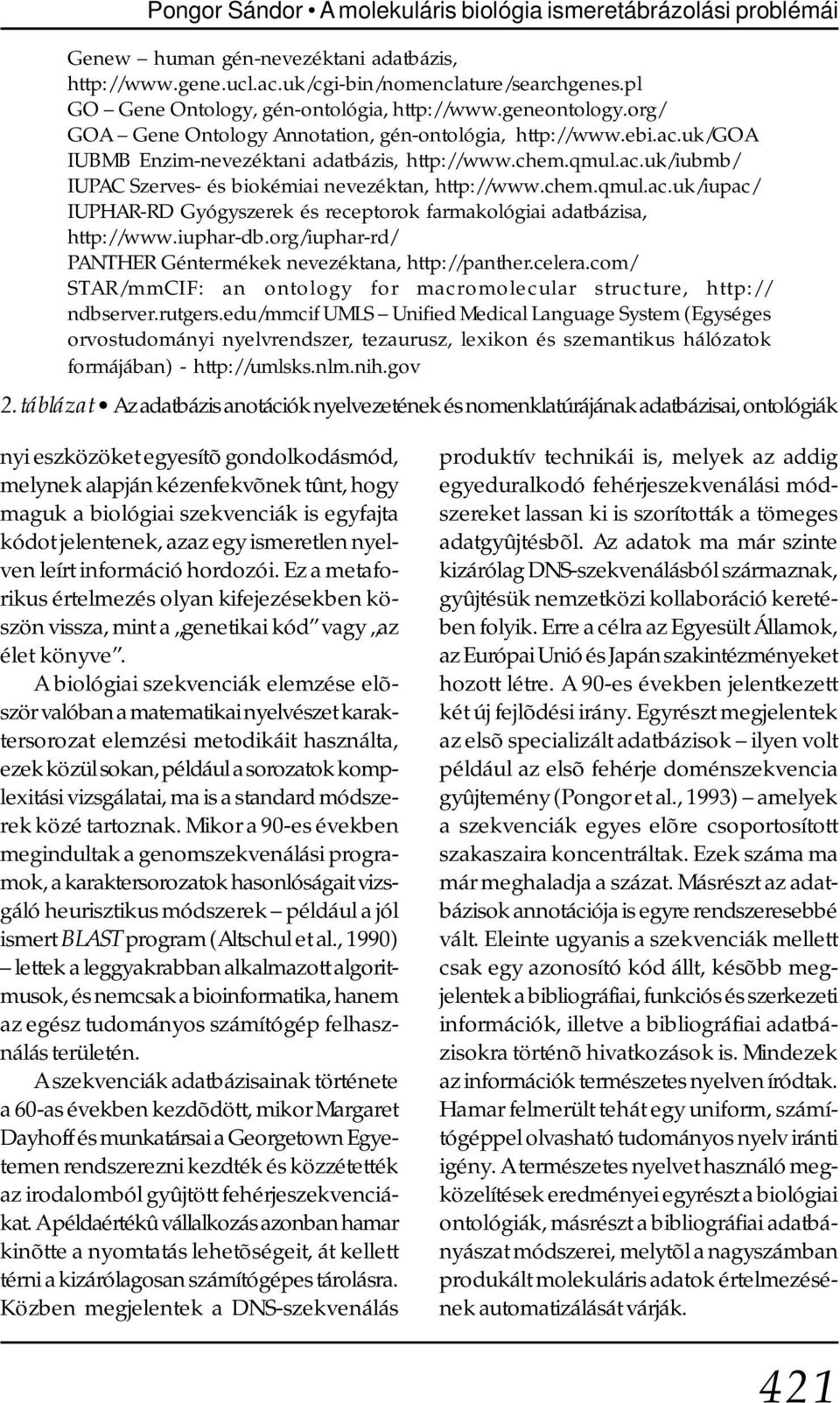 chem.qmul.ac.uk/iupac/ IUPHAR-RD Gyógyszerek és receptorok farmakológiai adatbázisa, http://www.iuphar-db.org/iuphar-rd/ PANTHER Géntermékek nevezéktana, http://panther.celera.