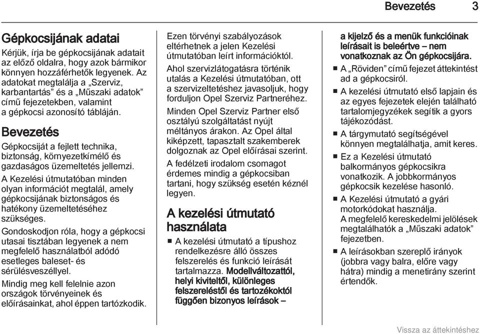 Bevezetés Gépkocsiját a fejlett technika, biztonság, környezetkímélő és gazdaságos üzemeltetés jellemzi.